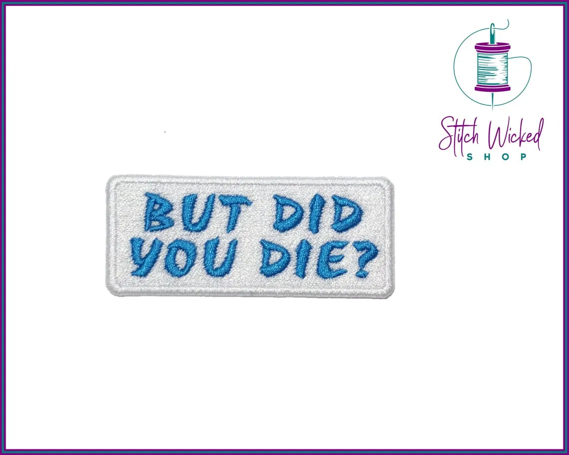 But Did You Die, Fully Embroidered Patch