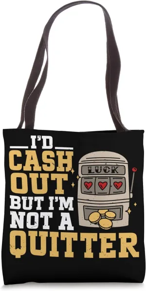I'd Cash Out But I'm Not A Quitter, Casino Poker Gambling Tote Bag