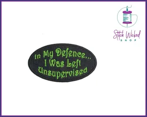 In My Defence I was Left Unsupervised, Fully Embroidered Patch